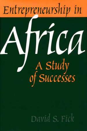 Entrepreneurship in Africa: A Study of Successes de David S. Fick