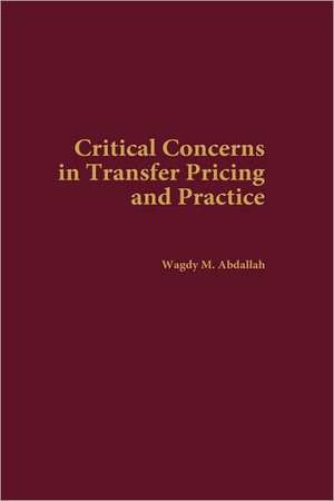 Critical Concerns in Transfer Pricing and Practice de Wagdy M. Abdallah