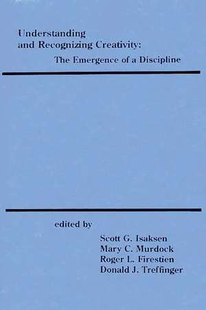 Understanding and Recognizing Creativity: The Emergence of a Discipline de Scott G. Isaksen