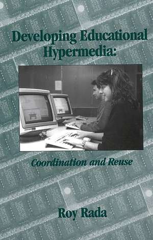 Developing Educational Hypermedia: Coordination and Reuse de Roy Rada