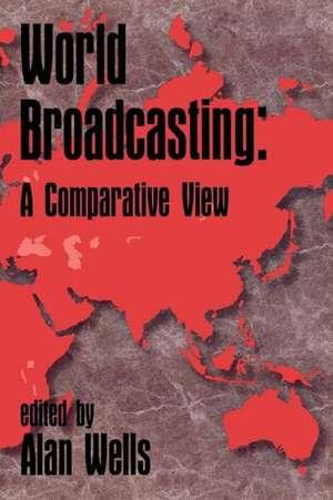 World Broadcasting: A Comparative View de Alan Wells