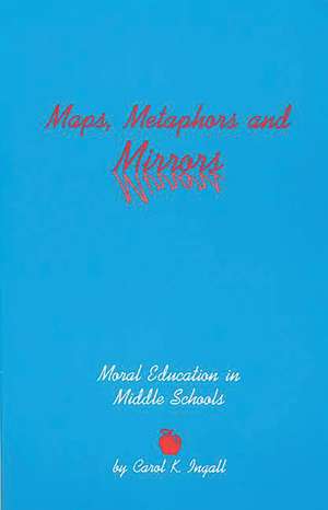 Maps, Metaphors, and Mirrors: Moral Education in Middle School de Carol K. Ingall