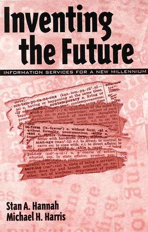 Inventing the Future: Information Services for a New Millennium de Stan A. Hannah