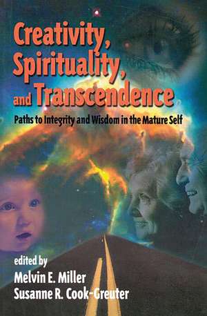 Creativity, Spirituality, and Transcendence: Paths to Integrity and Wisdom in the Mature Self de Melvin E. Miller