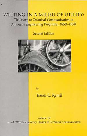 Writing in a Milieu of Utility: The Move to Technical Communication in American Engineering Programs, 1850-1950 de Teresa Kynell