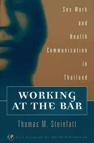 Working at the Bar: Sex Work and Health Communication in Thailand de Thomas M. Steinfatt