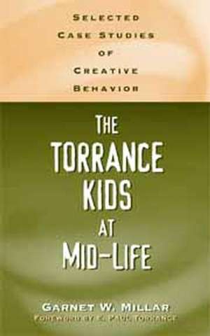 The Torrance Kids at Mid-Life: Selected Case Studies of Creative Behavior de Garnet Millar