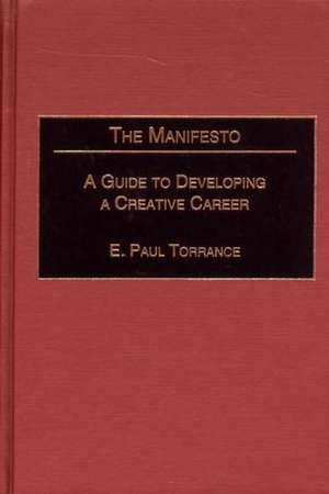 The Manifesto: A Guide to Developing a Creative Career de E. Paul Torrance