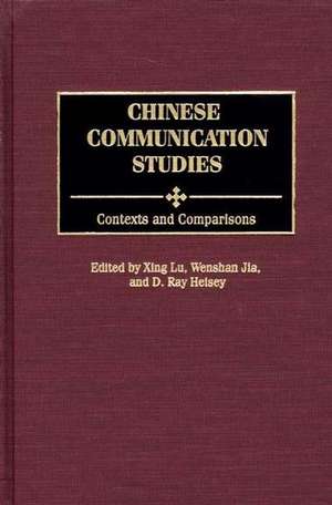 Chinese Communication Studies: Contexts and Comparisons de Xing Lu