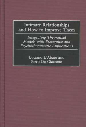 Intimate Relationships and How to Improve Them: Integrating Theoretical Models with Preventive and Psychotherapeutic Applications de Piero DeGiacomo