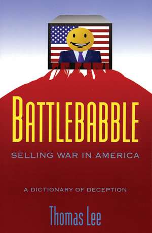 Battlebabble: Selling War in America de Thomas Lee