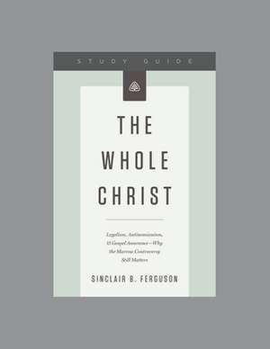 The Whole Christ Study Guide de Sinclair B. Ferguson