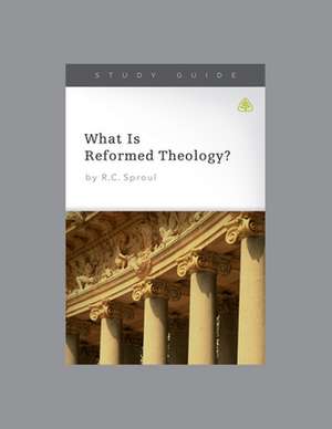 What Is Reformed Theology? de Ligonier Ministries