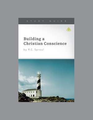 Building a Christian Conscience, Teaching Series Study Guide de Ligonier Ministries