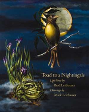 Toad to a Nightingale de Brad Leithauser