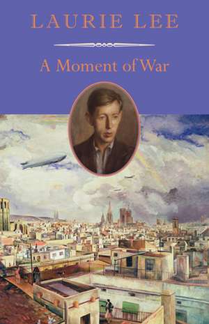 A Moment of War de Laurie Lee