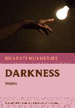 Darkness de Bharati Mukherjee