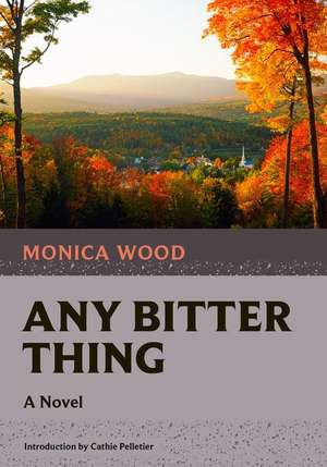 Any Bitter Thing de Monica Wood