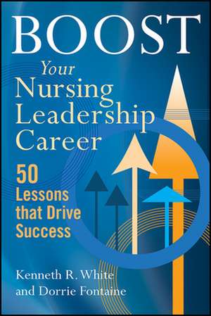 Boost Your Nursing Leadership Career de Kenneth R White