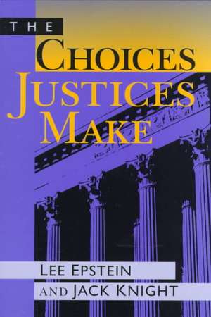 The Choices Justices Make de Lee J. Epstein