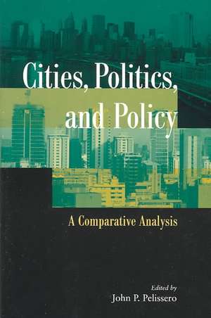 Cities, Politics, and Policy: A Comparative Analysis de John P. Pelissero