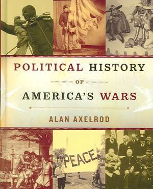 Political History of America's Wars de Alan Axelrod