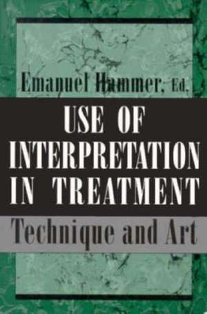 Use of Interpretation in Treatment: Technique and Art (Master Work) de Emanuel F. Hammer