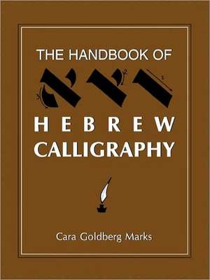 The Handbook of Hebrew Calligraphy de Cara Goldberg Marks