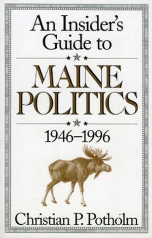 An Insider's Guide to Maine Politics 1946-1996 de Christian P. Potholm