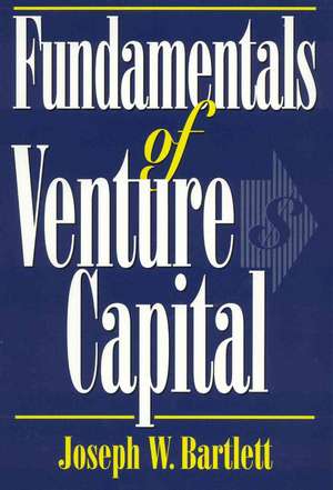 Fundamentals of Venture Capital de Joseph W. Bartlett