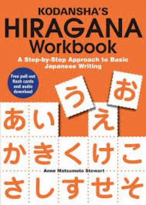 Kodansha's Hiragana Workbook: A Step-by-Step Approach to Basic Japanese Writing de Anne Matumoto Stewart