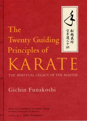 The Twenty Guiding Principles of Karate: The Spiritual Legacy of the Master de Gichin Funakoshi