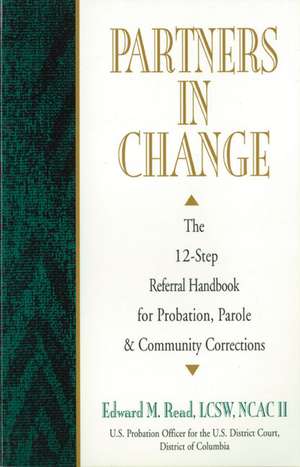 Partners In Change: The 12-Step Referral Handbook for Probation, Parole & Community Corrections de Edward M. Read