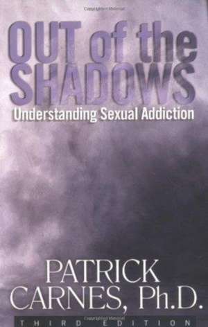 Out of the Shadows: Understanding Sexual Addiction de Patrick J Carnes