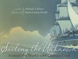 Sailing the Unknown: Around the World with Captain Cook de Michael J. Rosen