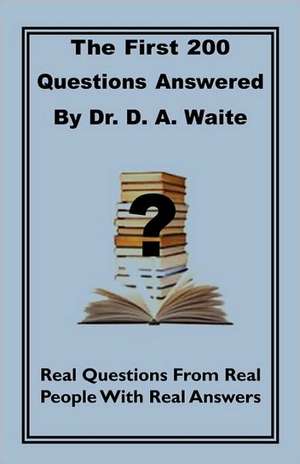 The First 200 Questions Answered by Dr. D. A. Waite de D. a. Waite