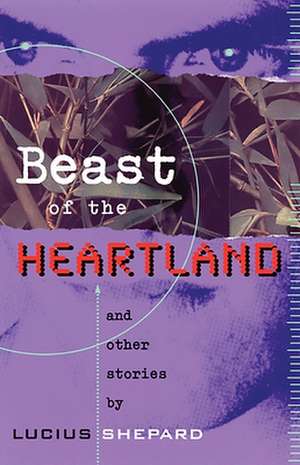 Beast of the Heartland: And Other Stories de Lucius Shepard