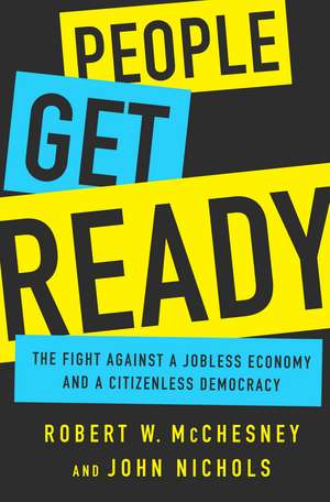 People Get Ready: The Fight Against a Jobless Economy and a Citizenless Democracy de Robert W McChesney