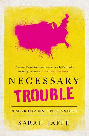 Necessary Trouble: Americans in Revolt de Sarah Jaffe