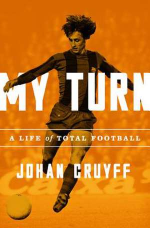 My Turn: A Life of Total Football de Johan Cruyff