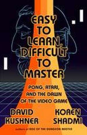 Easy to Learn, Difficult to Master de David Kushner