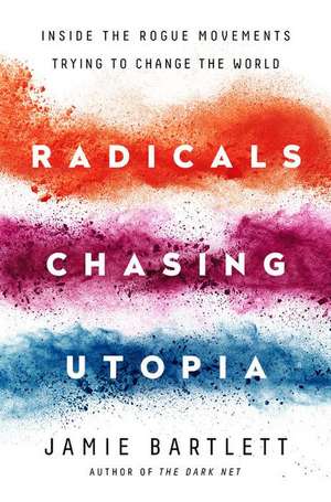 Radicals Chasing Utopia: Inside the Rogue Movements Trying to Change the World de Jamie Bartlett