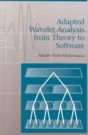 Adapted Wavelet Analysis: From Theory to Software de Mladen Victor Wickerhauser