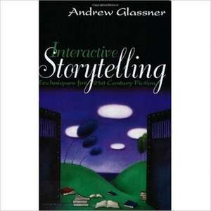 Interactive Storytelling: Techniques for 21st Century Fiction de Andrew Glassner