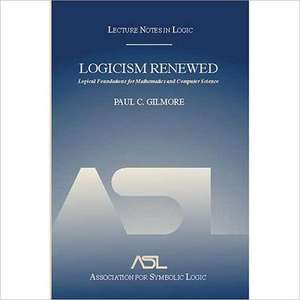 Logicism Renewed: Logical Foundations for Mathematics and Computer Science, Lecture Notes in Logic 23 de Paul C. Gilmore