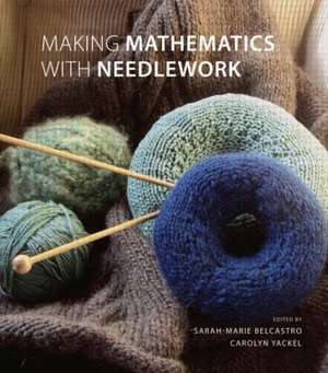 Making Mathematics with Needlework: Ten Papers and Ten Projects de sarah-marie belcastro