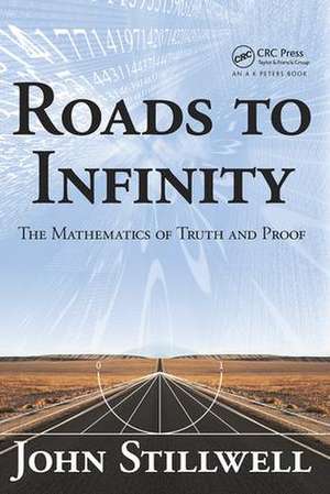 Roads to Infinity: The Mathematics of Truth and Proof de John Stillwell