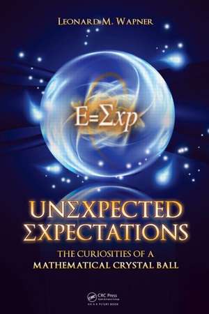 Unexpected Expectations: The Curiosities of a Mathematical Crystal Ball de Leonard M. Wapner