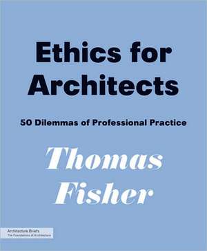 Ethics for Architects de Thomas (University of Minnesota) Fisher