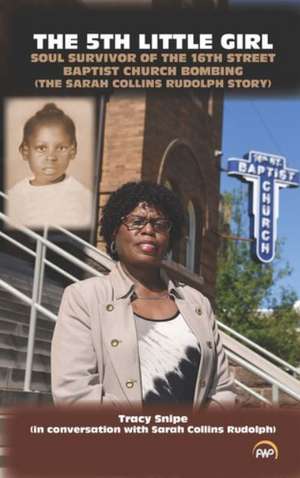 The 5th Little Girl: Soul Survivor of the 16th Street Baptist Church Bombing (The Sarah Collins Rudolph Story) de Tracy Snipe